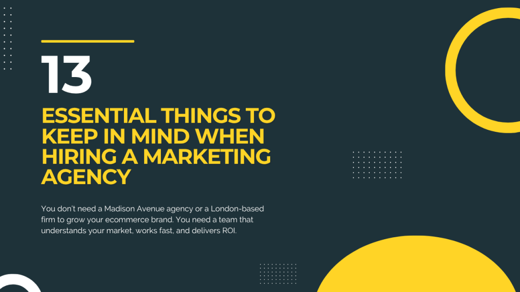 13 Things to Keep in Mind Before Hiring a Marketing Agency (From One Business Owner to Another)​
