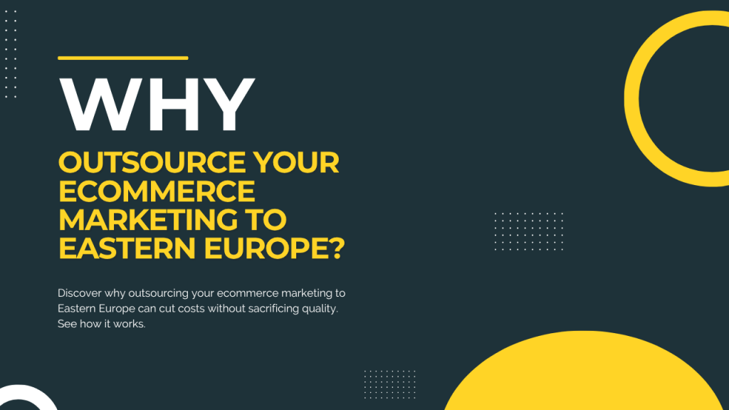Why Outsource Your Ecommerce Marketing to Eastern Europe